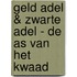 Geld Adel & Zwarte Adel - De As van het Kwaad