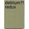 Delirium?! REDUX by Erick Overveen
