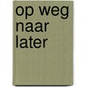 Op weg naar later door Wim Willems
