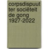 Corpsdispuut ter Sociëteit De Gong 1927-2022 door Redactiecommissie Vitae Dispuut De gong