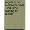Regels in de elektrotechniek - industrie, woning en utiliteit by Rem Groenewegen