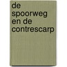 De spoorweg en de contrescarp door J.W. van Dalfsen