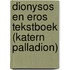 Dionysos en Eros Tekstboek (katern Palladion)