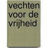 Vechten voor de vrijheid door Piet Prins