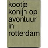 Kootje Konijn op avontuur in Rotterdam door Pieter De Greef