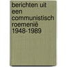 Berichten uit een communistisch Roemenië 1948-1989 door Henk Moerman