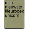 Mijn nieuwste kleurboek Unicorn door Onbekend