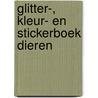 Glitter-, kleur- en stickerboek dieren by Unknown