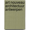 Art Nouveau Architectuur Antwerpen by Alex Elaut