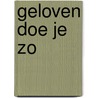 Geloven doe je zo by Anne van Olst