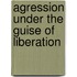 Agression under the Guise of Liberation
