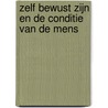 Zelf bewust zijn en de conditie van de mens door Frank Meulendijks