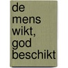 De mens wikt, God beschikt door Cor Fischer