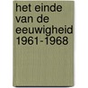 Het einde van de eeuwigheid 1961-1968 door Jasper Mikkers