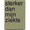 Sterker Dan Mijn Ziekte by Alexandra Wit