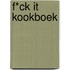 F*ck it kookboek