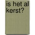 Is het al kerst?