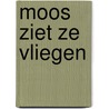 Moos ziet ze vliegen door B. Terlouw