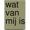 Wat van mij is by Bette Adriaanse