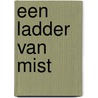 Een ladder van mist door Riet De Bakker