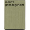 Maria's genadegeheim by Unknown