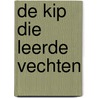 De kip die leerde vechten by Ronald van de Peppel