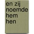 En zij noemde hem hen