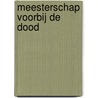 Meesterschap voorbij de Dood door Yasmin Verschure