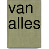 VAN ALLES door Ilja Idris