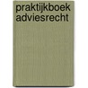 Praktijkboek Adviesrecht door Radboud Hafkenscheid