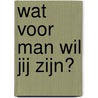 Wat voor man wil jij zijn? door Jens van Tricht