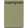 Supergroen door Thijs Goverde