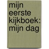 Mijn eerste kijkboek: Mijn dag door Onbekend