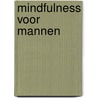 Mindfulness Voor Mannen door Maxwell Stillwater