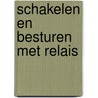 Schakelen en besturen met relais by Rem Groenewegen