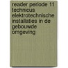 Reader periode 11 technicus elektrotechnische installaties in de gebouwde omgeving by Rem Groenewegen