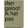 Dan geloof ik het pas door Frits Turing