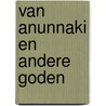 Van Anunnaki en andere Goden door Jaap Rameijer
