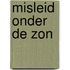 Misleid onder de zon