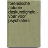 Forensische actuele deskundigheid - voer voor psychiaters by Prof.Dr. T.I. Oei