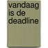 Vandaag is de deadline