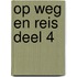 Op weg en reis deel 4