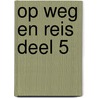 Op weg en reis deel 5 door Ds. Tj. de Jong