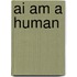 AI am a human