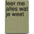 Leer me alles wat je weet