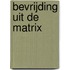 Bevrijding uit de Matrix
