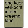 Drie keer verkocht in een vreemd land door Leendert J. Joosse