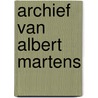 Archief van Albert Martens by Maarten Savels