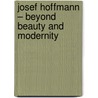 Josef Hoffmann – Beyond beauty and modernity door Christian Witt-Dorring