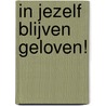 In jezelf blijven geloven! door Philip De Keyser